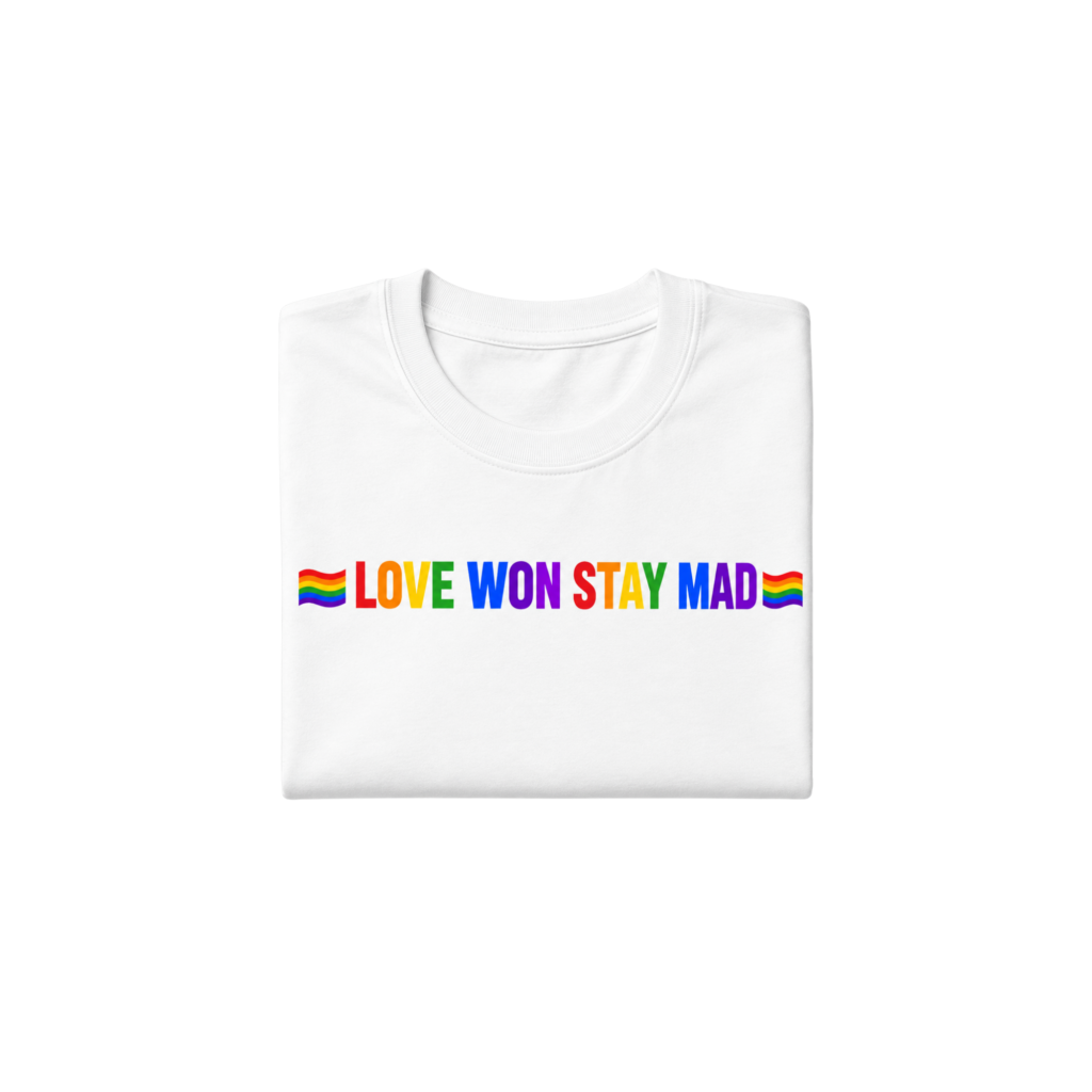 Love Won Stay Mad T-Shirt