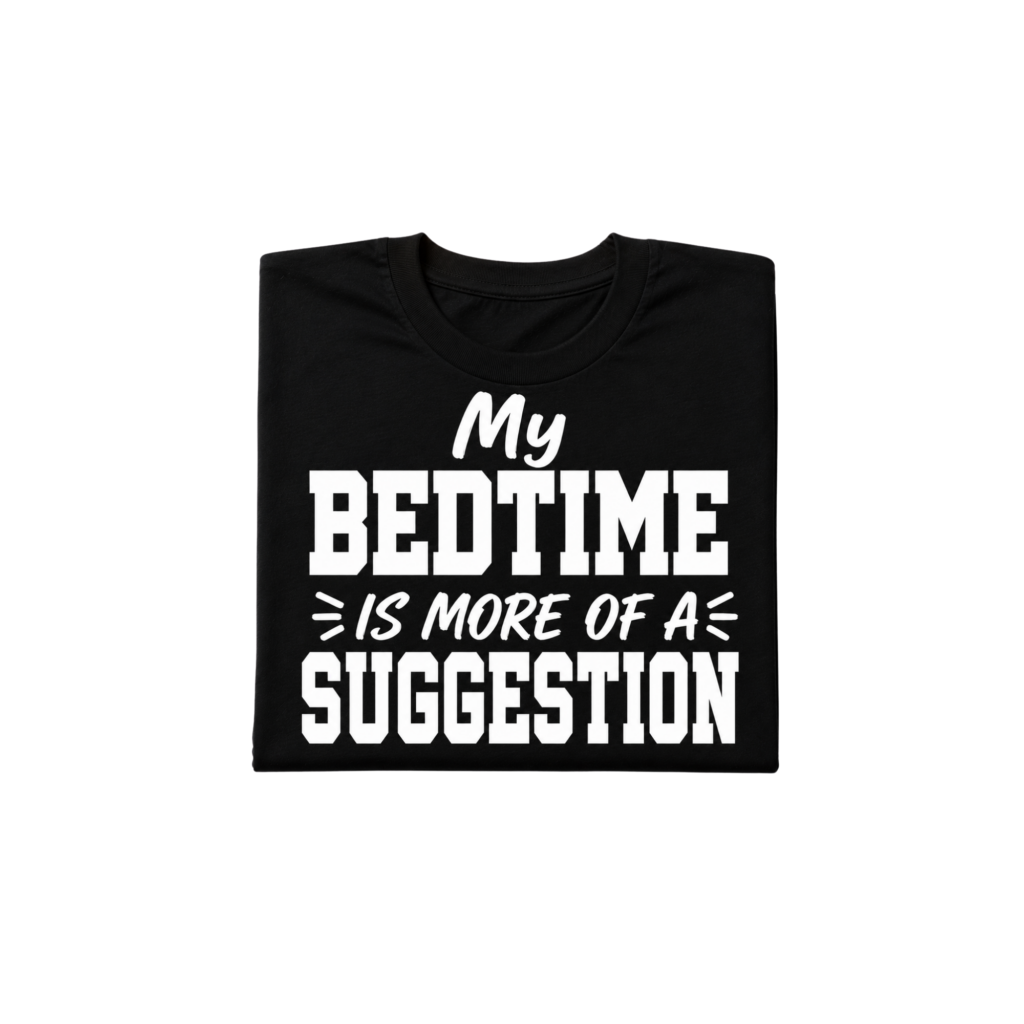 My Bedtime Is More of a Suggestion T-Shirt