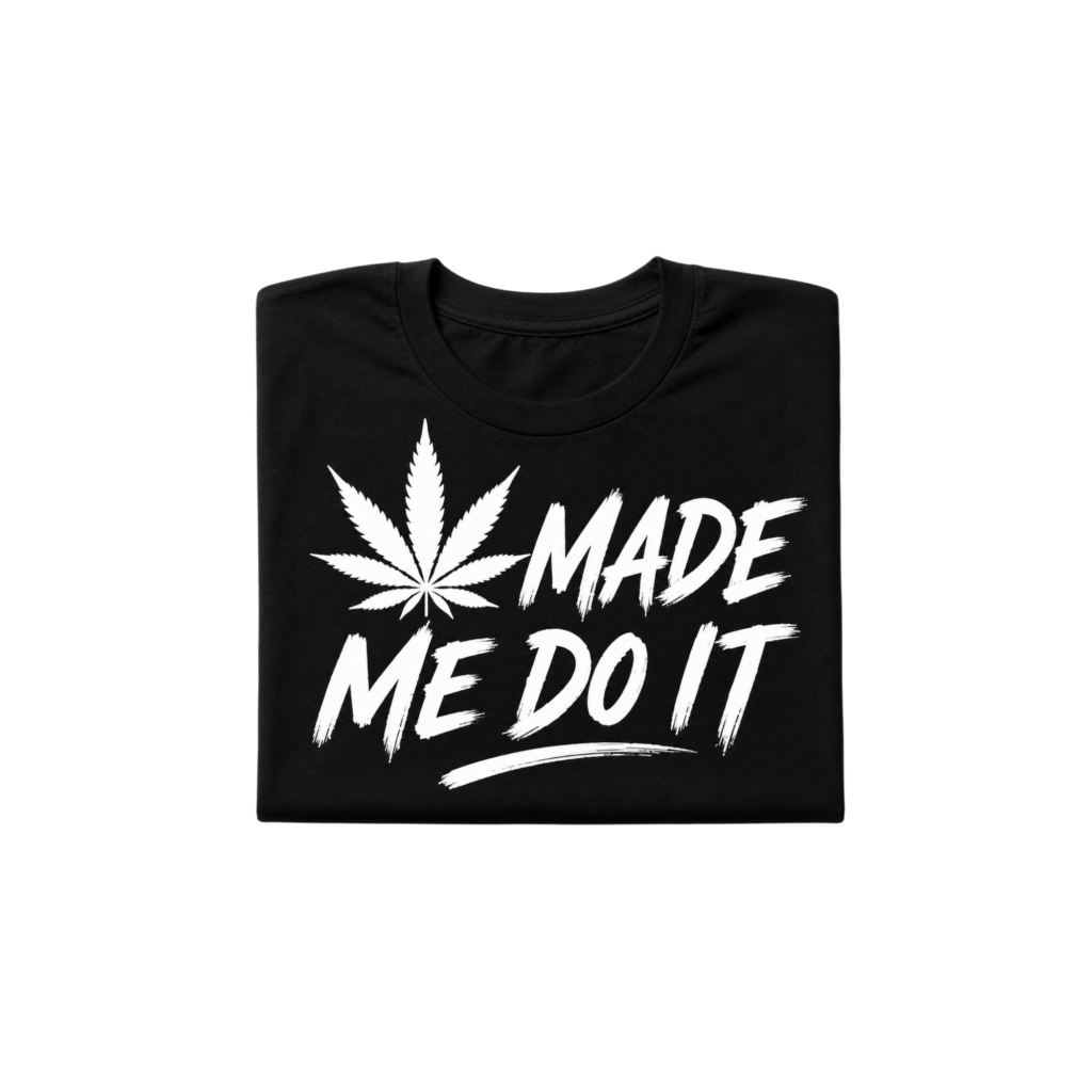 Weed Made Me Do It