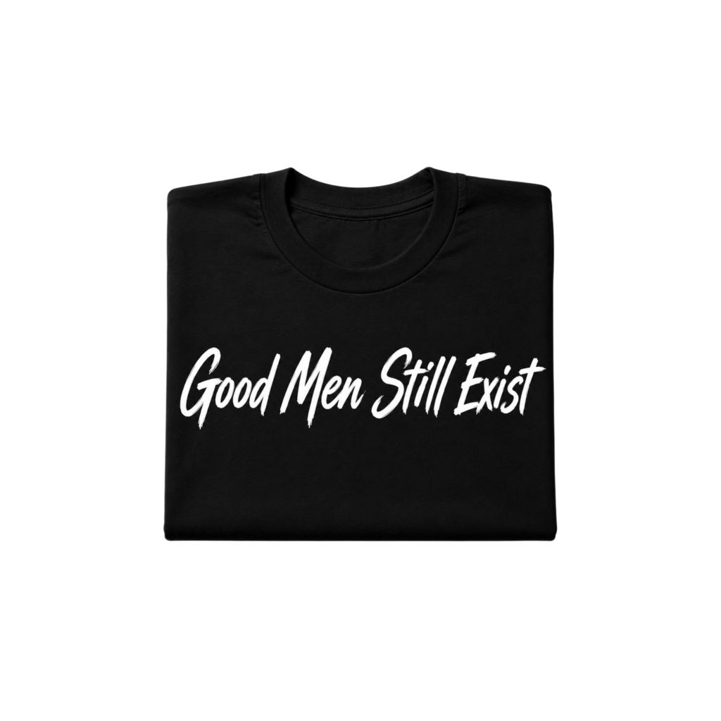 Good Men Still Exist Tee